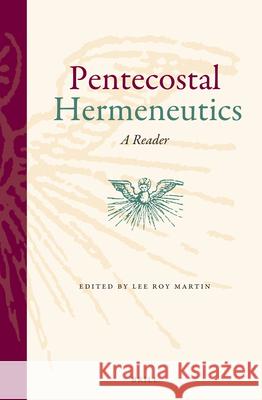 Pentecostal Hermeneutics: A Reader Lee Roy Martin 9789004257290 Brill Academic Publishers