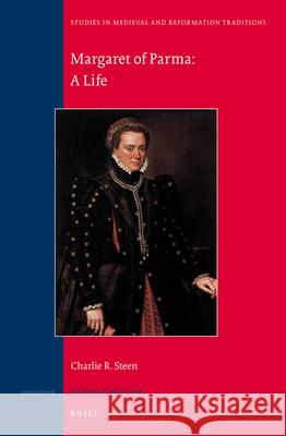 Margaret of Parma: A Life Charles Steen 9789004257443 Brill Academic Publishers