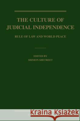 The Culture of Judicial Independence: Rule of Law and World Peace Shimon Shetreet 9789004257801 Martinus Nijhoff Publishers / Brill Academic