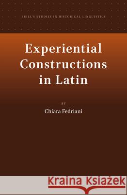 Experiential Constructions in Latin Chiara Fedriani 9789004257825 Brill