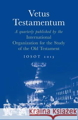 Vetus Testamentum: A Quarterly Published by the International Organization for the Study of the Old Testament. Iosot 2013 Jan Joosten 9789004258013 Brill Academic Publishers