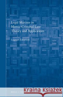 Legal Maxims in Islamic Criminal Law: Theory and Applications Luqman Zakariyah 9789004258365 Brill Academic Publishers