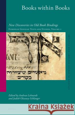 Books Within Books: New Discoveries in Old Book Bindings. European Genizah Texts and Studies Volume 2 Andreas Lehnardt Judith Olszowy-Schlanger 9789004258495