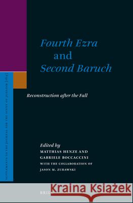 Fourth Ezra and Second Baruch: Reconstruction After the Fall Matthias Henze Gabriele Boccaccini 9789004258679