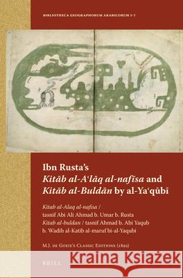 Ibn Rusta’s Kitāb al-Aʿlāq al-nafisa and Kitāb al-Buldān by al-Yaʿqūbī: Kitab al-Alaq al-nafisa / tasnif Abi Ali Ahmad b. Umar b. Rusta. Kitab al-buldan / tasnif Ahmad b. Abi Yaqub b. Wadih al-Katib a M.J. de Goeje 9789004258747