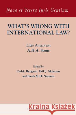 What's Wrong with International Law?: Liber Amicorum A.H.A. Soons Cedric Ryngaert Erik J. Molenaar Sarah Nouwen 9789004259089
