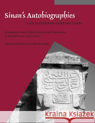 Sinan's Autobiographies: Five Sixteenth-Century Texts Howard Crane, Esra Akin 9789004259638 Brill