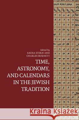 Time, Astronomy, and Calendars in the Jewish Tradition Sacha Stern Charles Burnett 9789004259652 Brill Academic Publishers