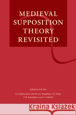 Medieval Supposition Theory Revisited E.P. Bos 9789004259836 Brill