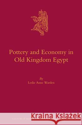 Pottery and Economy in Old Kingdom Egypt Leslie Anne Warden 9789004259843 Brill Academic Publishers