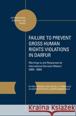 Failure to Prevent Gross Human Rights Violations in Darfur: Warnings to and Responses by International Decision Makers (2003-2005) Fred Grunfeld Wessel N. Vermeulen 9789004260313 Martinus Nijhoff Publishers / Brill Academic