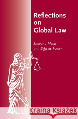 Reflections on Global Law Shavana Musa Eefje D 9789004260399 Martinus Nijhoff Publishers / Brill Academic