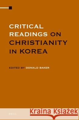 Critical Readings on Christianity in Korea (4 vol. set) Donald Baker 9789004260535 Brill