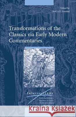 Transformations of the Classics Via Early Modern Commentaries Karl A. E. Enenkel 9789004260771