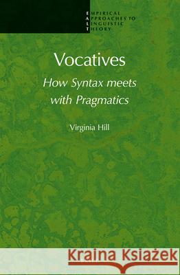 Vocatives: How Syntax meets with Pragmatics Virginia Hill, Melita Stavrou 9789004260795