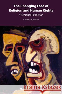 The Changing Face of Religion and Human Rights: A Personal Reflection Clemens Nathan 9789004260863