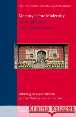 Memory Before Modernity: Practices of Memory in Early Modern Europe Erika Kuijpers Judith Pollmann Johannes Mueller 9789004261242 Brill Academic Publishers