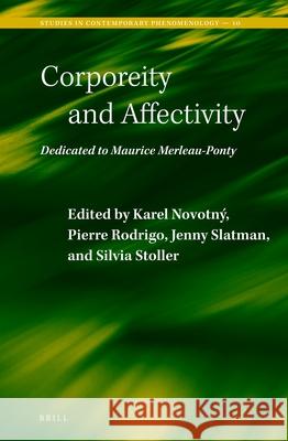 Corporeity and Affectivity: Dedicated to Maurice Merleau-Ponty Karel Novotny Pierre Rodrigo Jenny Slatman 9789004261334