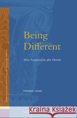 Being Different: More Neoplatonism After Derrida Stephen E. Gersh 9789004261402