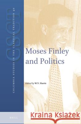 Moses Finley and Politics William Harris 9789004261679