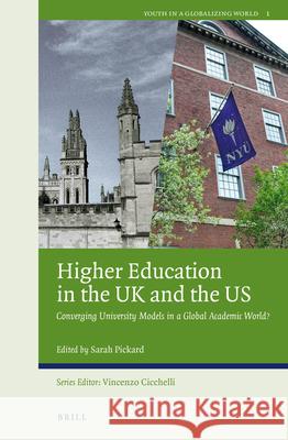 Higher Education in the UK and the Us: Converging University Models in a Global Academic World? Sarah Pickard 9789004262744 Brill Academic Publishers