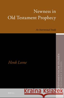 Newness in Old Testament Prophecy: An Intertextual Study Henk Leene 9789004263086