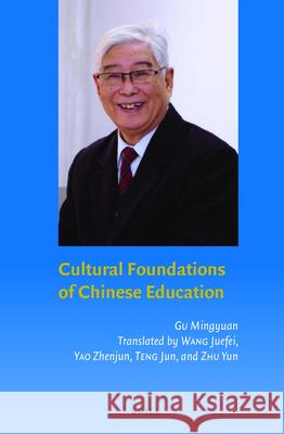 Cultural Foundations of Chinese Education Mingyuan Gu 9789004263154