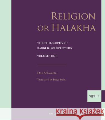 Religion or Halakha (Paperback): The Philosophy of Rabbi Joseph B. Soloveitchik Dov Schwartz 9789004263390 Brill Academic Publishers