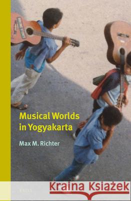 Musical Worlds in Yogyakarta Max Richter 9789004263710 Brill Academic Publishers