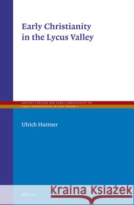 Early Christianity in the Lycus Valley Ulrich Huttner U. Huttner 9789004264168 Brill Academic Publishers