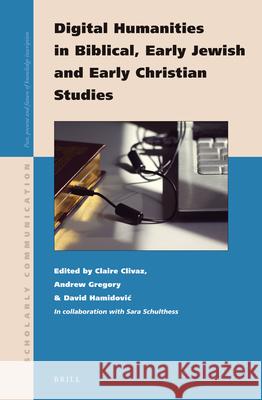 Digital Humanities in Biblical, Early Jewish and Early Christian Studies Claire Clivaz Andrew Gregory David Hamidovi 9789004264328 Brill Academic Publishers
