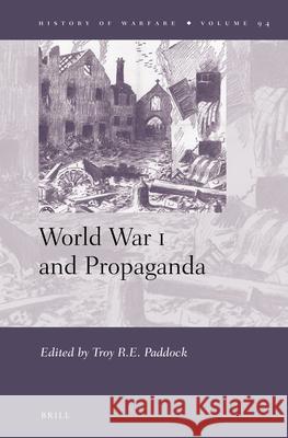 World War I and Propaganda Troy Paddock 9789004264564