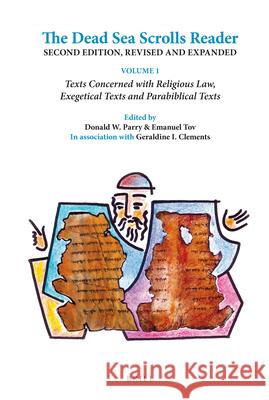 The Dead Sea Scrolls Reader, Volume 1: Texts Concerned with Religious Law, Exegetical Texts and Parabiblical Texts Donald W. Parry Emanuel Tov 9789004264618