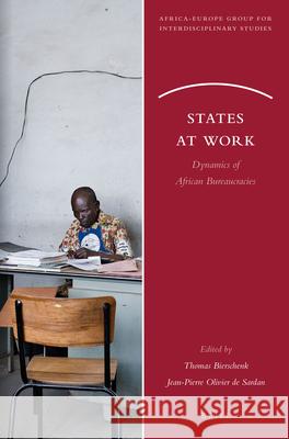 States at Work: Dynamics of African Bureaucracies Thomas Bierschenk, Jean-Pierre Olivier de Sardan 9789004264786