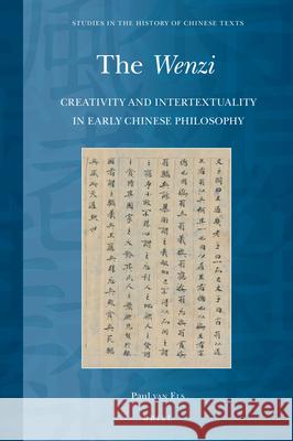 The Wenzi: Creativity and Intertextuality in Early Chinese Philosophy Paul Els 9789004264793 Brill