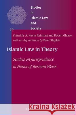 Islamic Law in Theory: Studies on Jurisprudence in Honor of Bernard Weiss A. Kevin Reinhart, Robert Gleave 9789004264809