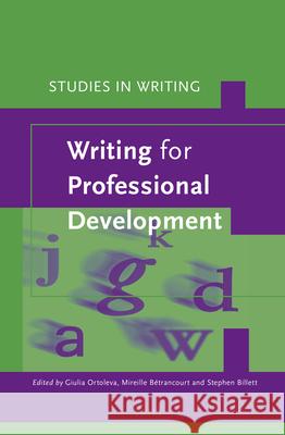 Writing for Professional Development Giulia Ortoleva, Mireille Bétrancourt, Stephen Billett 9789004264823 Brill