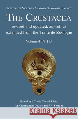 Treatise on Zoology - Anatomy, Taxonomy, Biology. the Crustacea, Volume 4 Part B J. C. Vaupe 9789004264922 Brill Academic Publishers