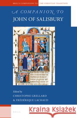 A Companion to John of Salisbury Christoph Grellard, Frédérique Lachaud 9789004265103 Brill