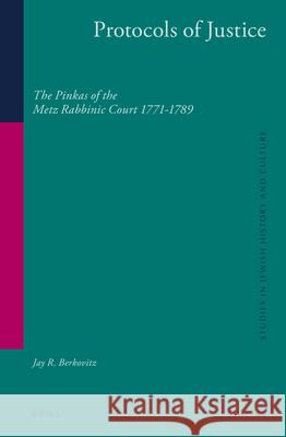 Protocols of Justice (2 Vol. Set): The Pinkas of the Metz Rabbinic Court 1771-1789 Jay R. Berkovitz 9789004265158 Brill Academic Publishers