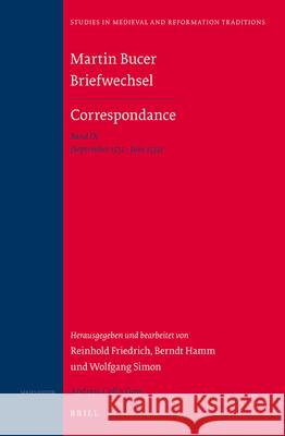 Martin Bucer Briefwechsel/Correspondance: Band IX (September 1532 - Juni 1533) Reinhold Friedrich, Berndt Hamm, Wolfgang Simon 9789004265264 Brill