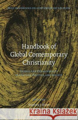 Handbook of Global Contemporary Christianity: Themes and Developments in Culture, Politics, and Society Stephen Hunt 9789004265387