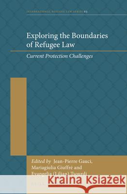 Exploring the Boundaries of Refugee Law: Current Protection Challenges Jean-Pierre Gauci Mariagiulia Giuffre Evangelia (Lilian) Tsourdi 9789004265578 Brill - Nijhoff