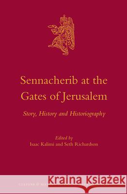 Sennacherib at the Gates of Jerusalem: Story, History and Historiography Isaac Kalimi Seth Richardson 9789004265615 Brill Academic Publishers