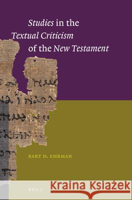 Studies in the Textual Criticism of the New Testament Bart D. Ehrman 9789004265677