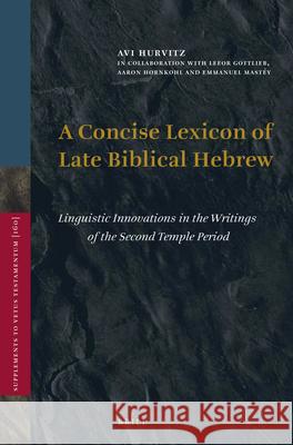 A Concise Lexicon of Late Biblical Hebrew: Linguistic Innovations in the Writings of the Second Temple Period Avi Hurvitz 9789004266117 Brill Academic Publishers