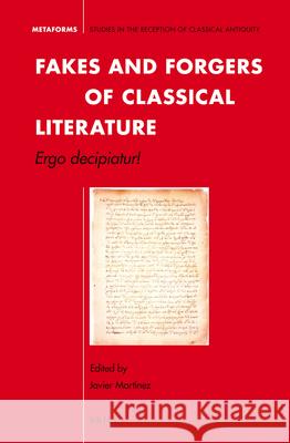 Fakes and Forgers of Classical Literature: Ergo Decipiatur! Javier Martinez 9789004266414