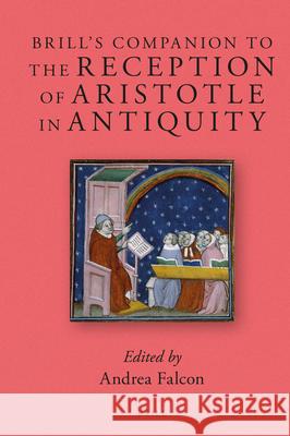Brill's Companion to the Reception of Aristotle in Antiquity Andrea Falcon 9789004266476 Brill Academic Publishers