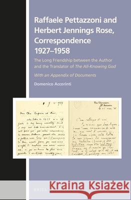 Raffaele Pettazzoni and Herbert Jennings Rose, Correspondence 1927-1958: The Long Friendship Between the Author and the Translator of the All-Knowing Domenico Accorinti 9789004266841 Brill Academic Publishers