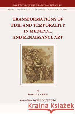 Transformations of Time and Temporality in Medieval and Renaissance Art Simona Cohen 9789004267855 Brill